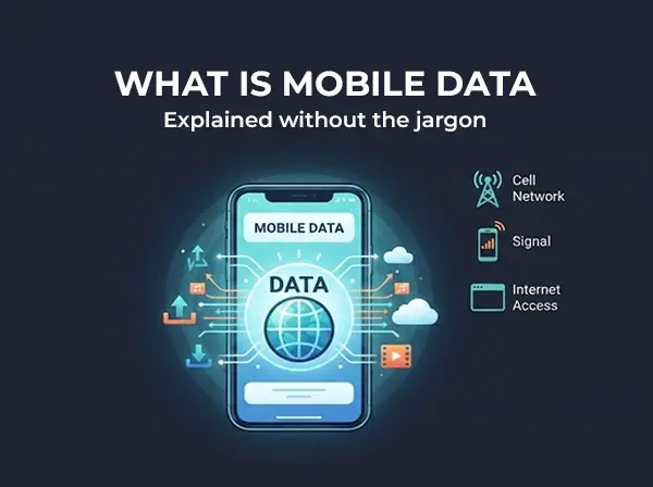 What Is Mobile Data? Your Phone’s Invisible Fuel, Explained in Plain English